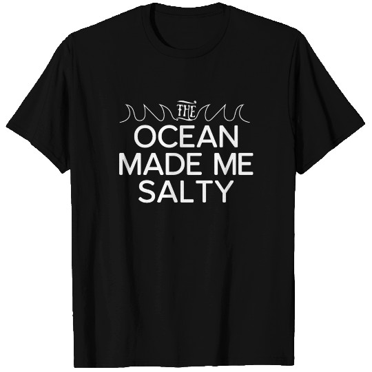 The Ocean Made me Salty T Shirts