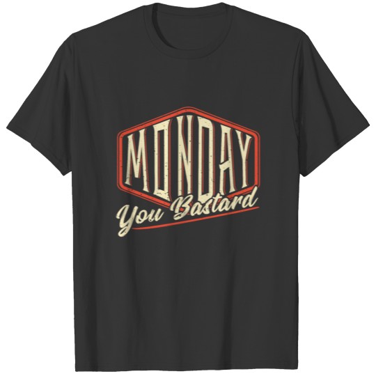 Monday You Bastard - Weekday Weekstart Unnecessary T-shirt