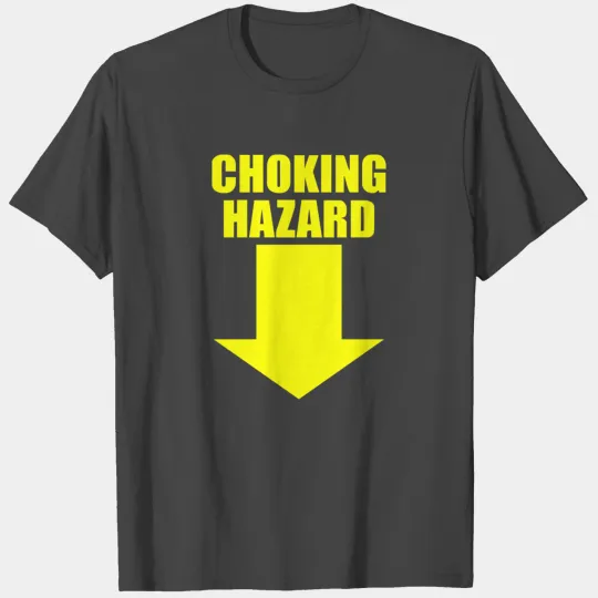 CHOKING HAZARD T Shirts