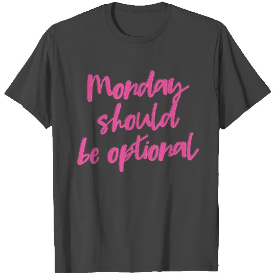 Monday Should be Optional - I hate Mondays T Shirts