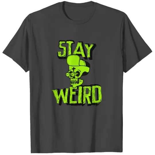 Stay Weird - Crazy Hip Hop Skull T Shirts