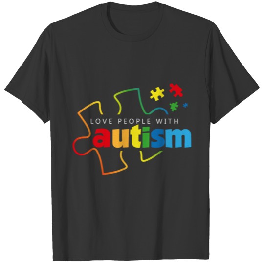 Love people with Autism - Autism awareness T-Shirt T-shirt