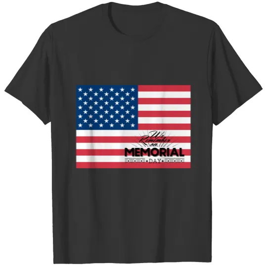 ~ Memorial Day: We remember on Memorial Day T Shirts