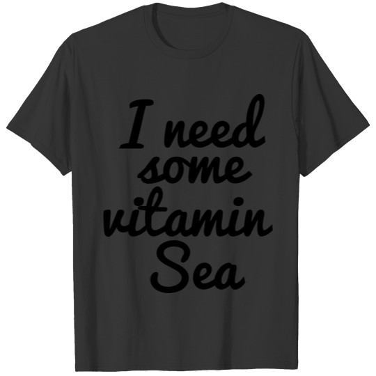 I need some vitamin sea T-shirt