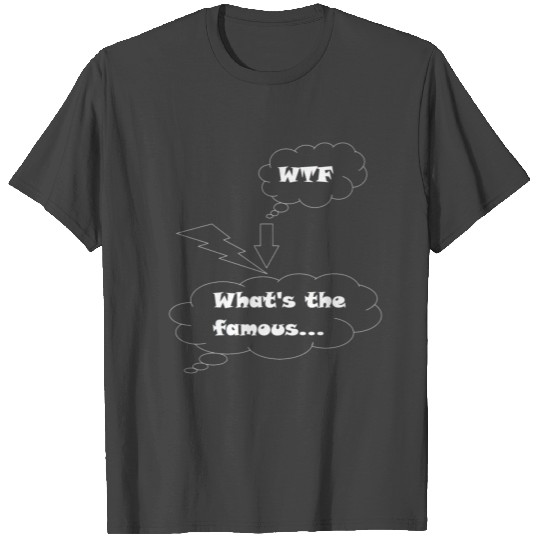 WTF - Whats the famous T Shirts