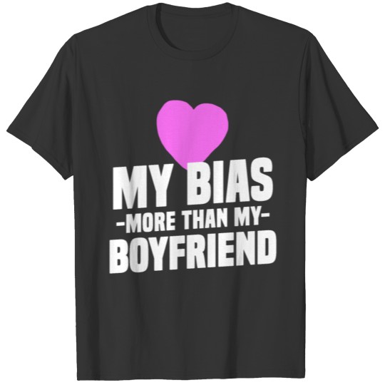 I Love My Bias More Than My Boyfriend Funny K-Pop T-shirt