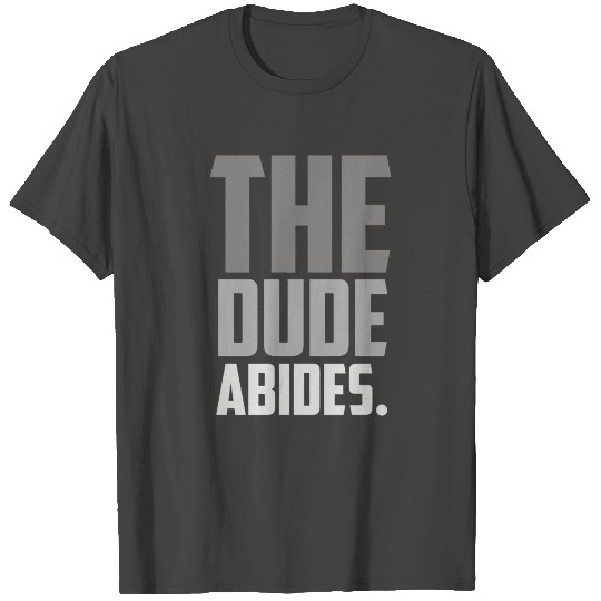 The Dude Abides T Shirts
