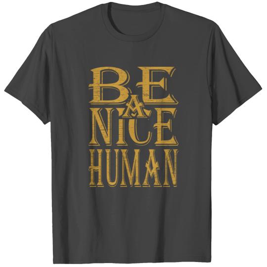 Be a Nice Human T Shirts