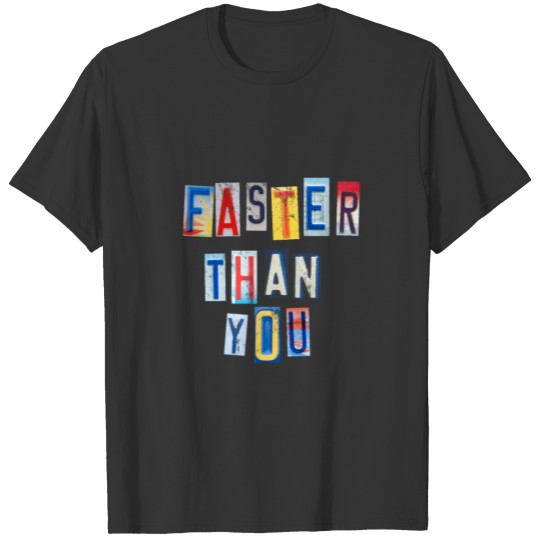 Faster than you T-shirt