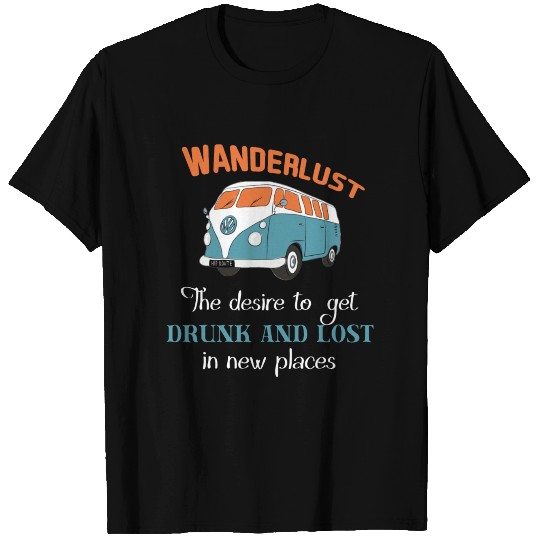 Wanderlust - Wanderlust the desire to get drunk an T Shirts