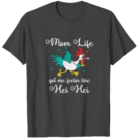 Mom Life got me feelin like Hei Hei T Shirts