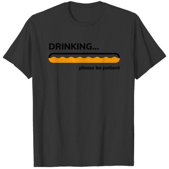 Drinking please be patient loading bar party alc T-shirt