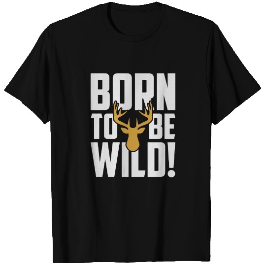 Born To Be Wild T Shirts