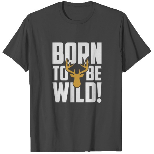 Born To Be Wild T Shirts