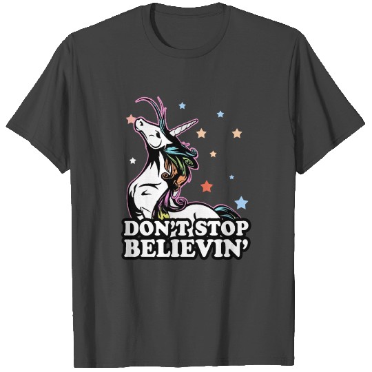 Dont stop believing unicorn T Shirts