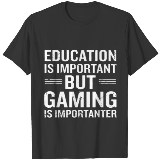 education is impportant but game t shirts T-shirt