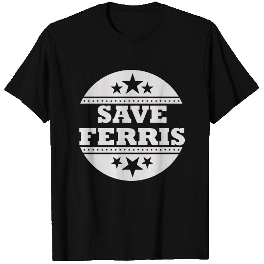 SAVE FERRIS 3 T Shirts