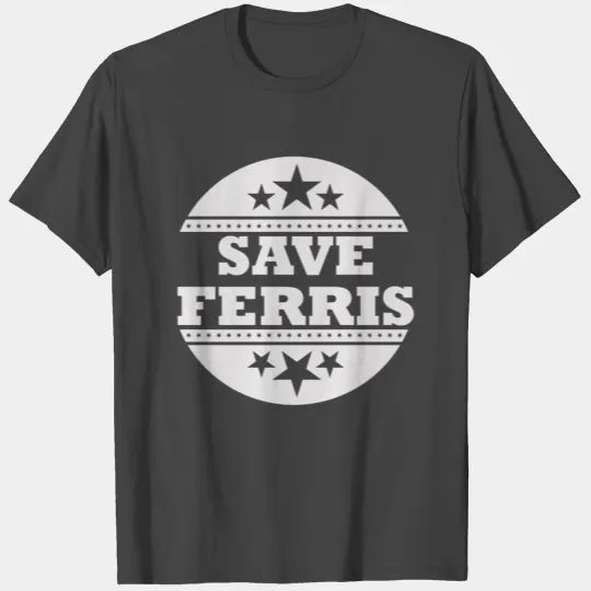 SAVE FERRIS 3 T Shirts