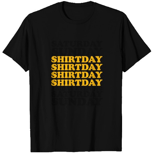 SATURDAY SUNDAY SHITDAY T Shirts