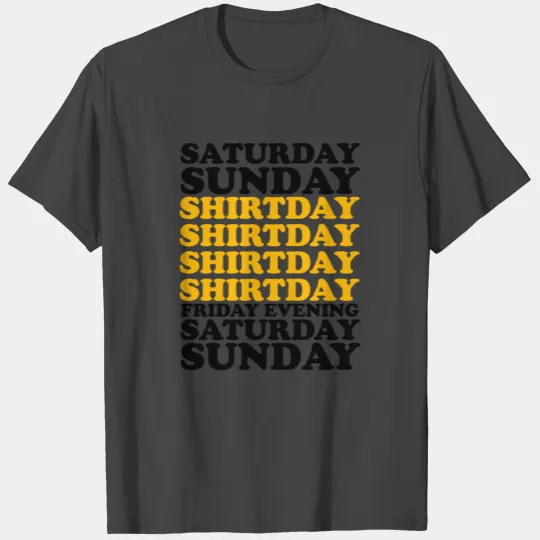 SATURDAY SUNDAY SHITDAY T Shirts