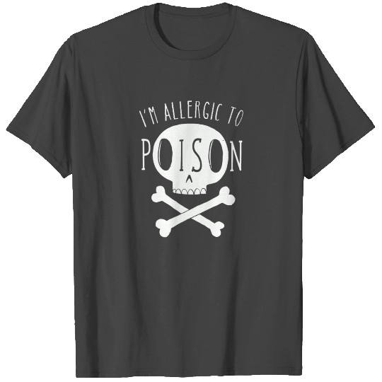 Allergic to Poison T Shirts