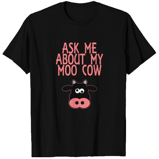 Ask Me About My Moo Cow T Shirts