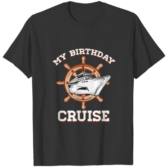 Birthday Vacation Cruise - My Birthday Cruise T Shirts