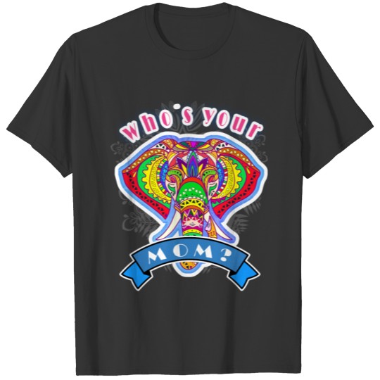 who s your mom 2 T-shirt
