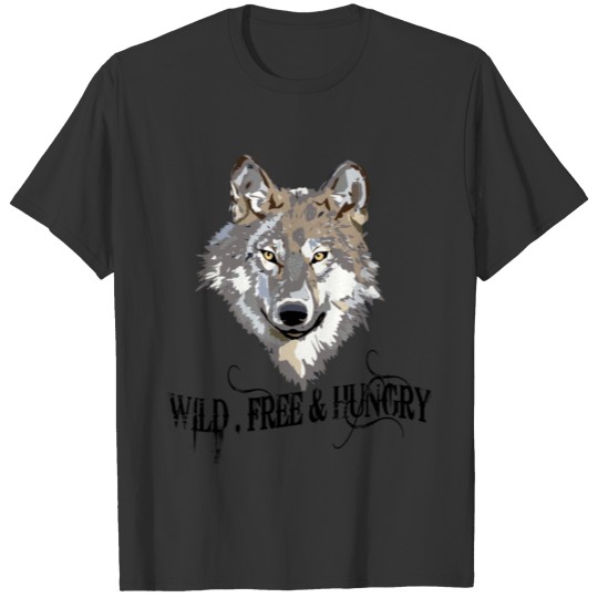 Wild and Free & Hungry - Wild Wolf - WHITE T Shirts