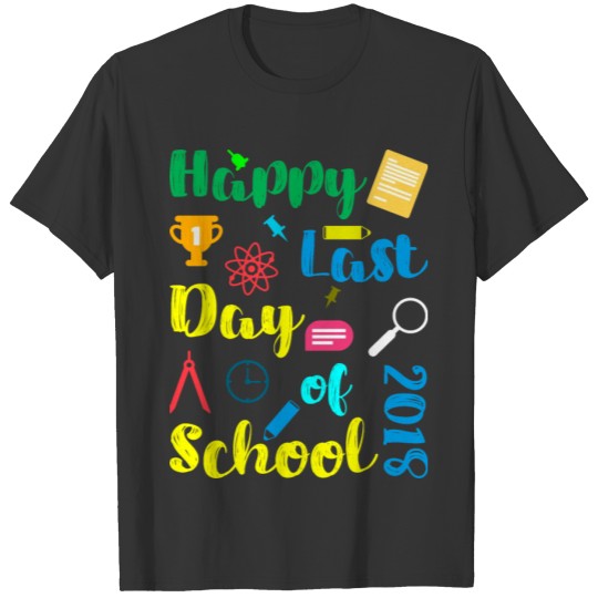 Happy Last Day of School 2018 T-shirt