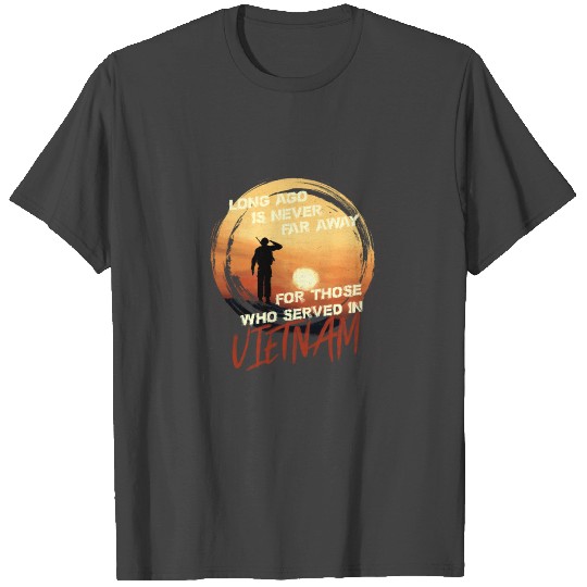 Long Ago Is Never Far Away-Vietnam Veteran T Shirts