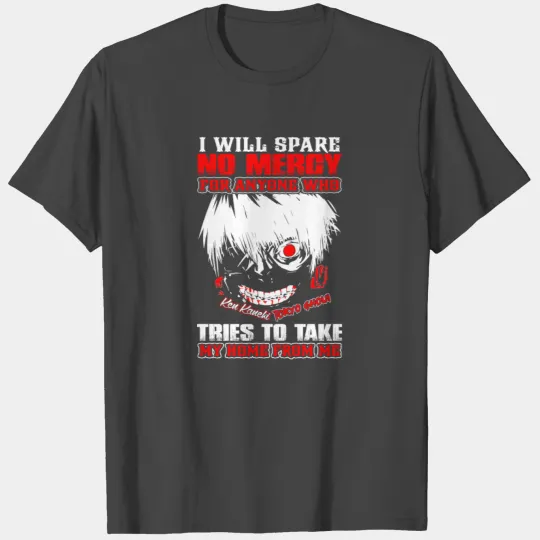 Toky Ghoul - Who tries to take my home from me T Shirts