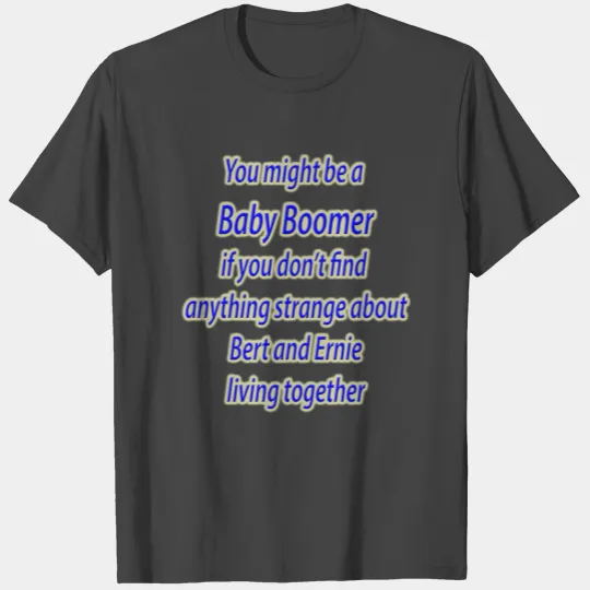 Baby Boomers and Bert and Ernie T Shirts