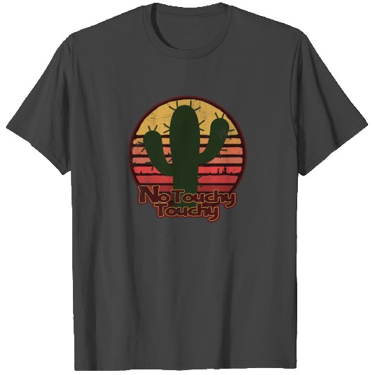 No Touchy Touchy - Cactus & Sunset Design T Shirts