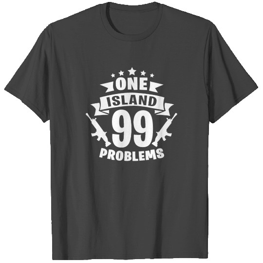 1 Island 99 Problems T Shirts