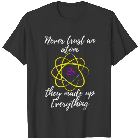 Science Meme T Shirts - Never Trust and Atom Dad Joke