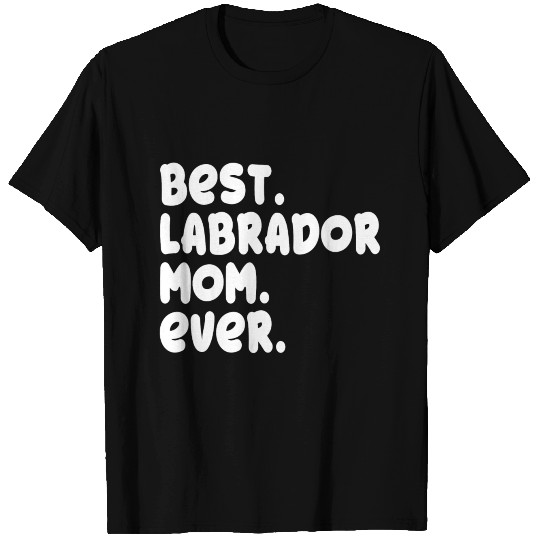 Best Labrador Mom Ever Proud Mistress Owner Gift T Shirts