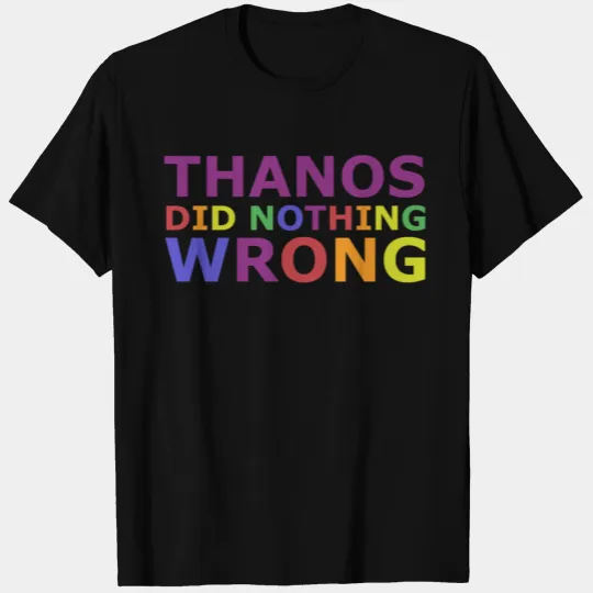 Thanos Did Nothing Wrong T Shirts
