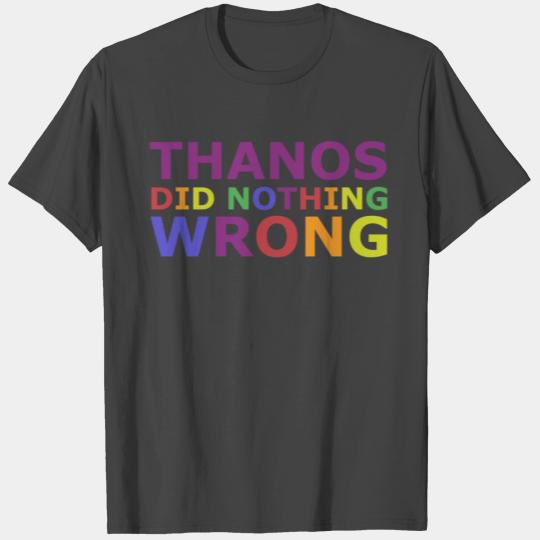 Thanos Did Nothing Wrong T Shirts