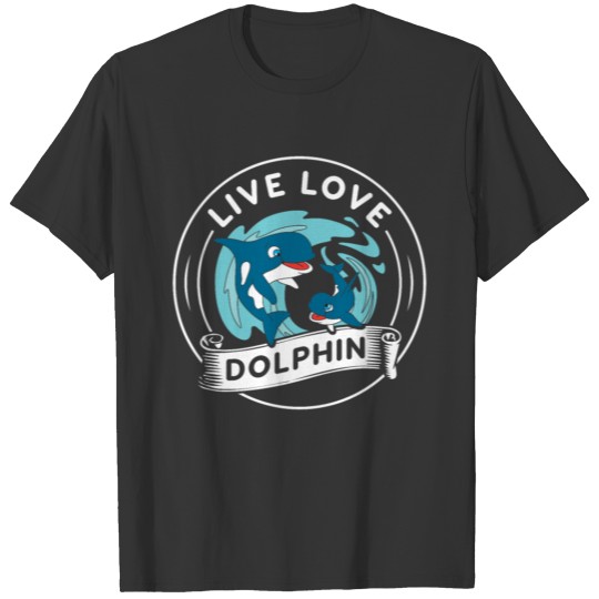 Live Love Dophin TShirt T-shirt