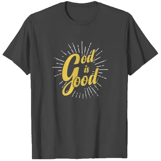 God Is Good T Shirts