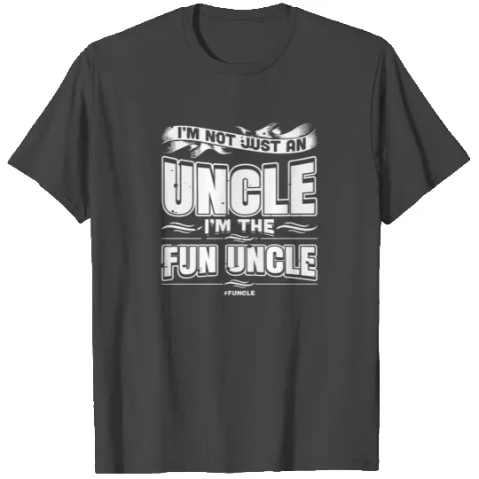 I Not Just An Uncle I'm The Fun Uncle #Funcle T Shirts