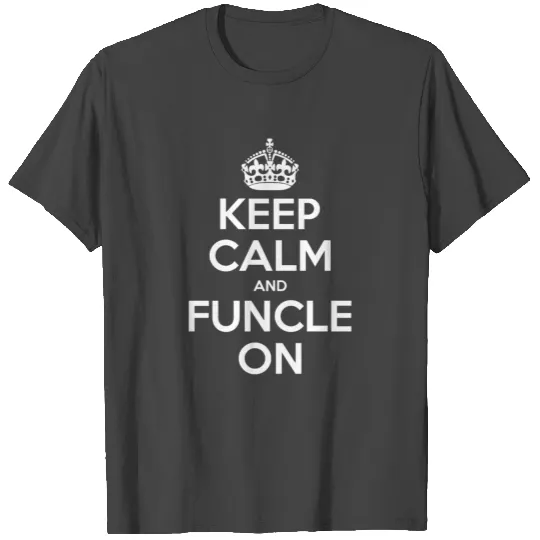 Keep Calm And Funcle On Fun Uncle Awesome Humor T Shirts