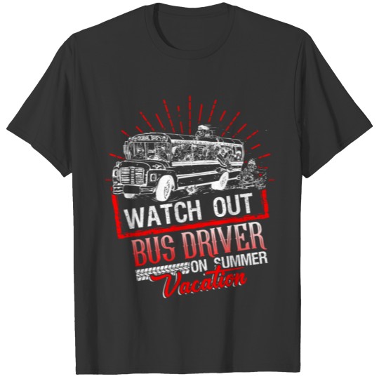 Watch Out Bus Driver On Summer Vacation T Shirt T-shirt