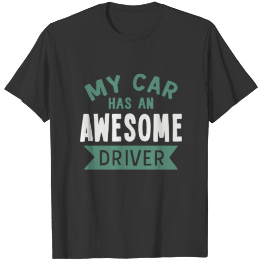 My car has an awesome driver T-shirt
