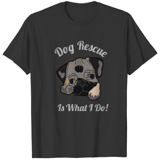 Dog Rescue Is What I do T-shirt