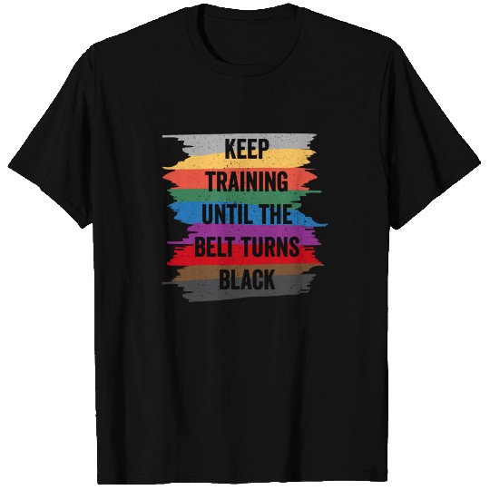 Funny Karate Design Keep Training Until The Belt Turns Black Black Light T Shirts