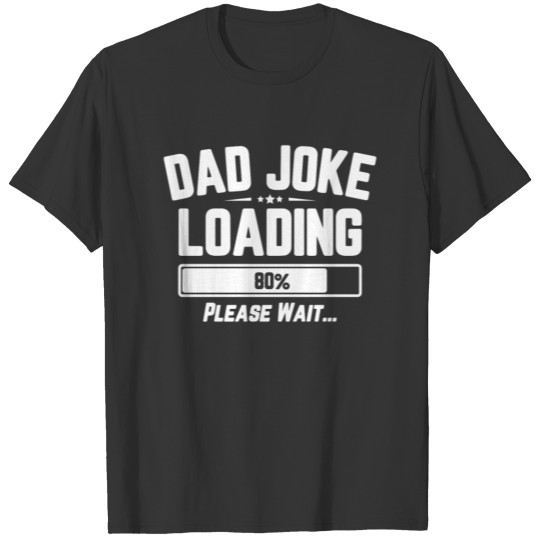Dad Joke Loading Please Wait Fathers Day Gift T Shirts