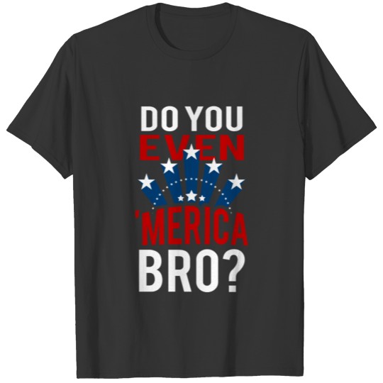 Do You Even 'Merica Bro 4th of July T-shirt