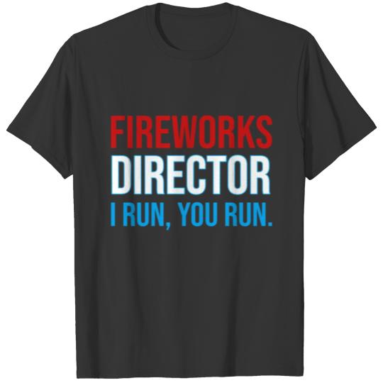 Fireworks Director If I Run You Run T Shirt T-shirt